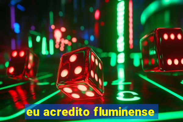 eu acredito fluminense